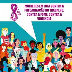 8 de março 2023 - Mulheres em Luta Contra a Precarização do Trabalho, Contra a Fome, Contra a Violência