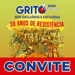 Imagem do Convite do Grito dos Excluídos e Excluídas 2024 - 7 de setembro - 30 Anos de Resistência